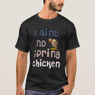 Smileteeslustig Funny I At no Spring Chicken Alt T-Shirt