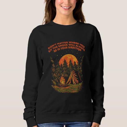 Smoke Always in Your Direction Camping Sayings Cam Sweatshirt (Vorderseite)