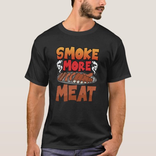 Smoke more Meat Smoker Grill Barbecue Meat Grillin T-Shirt (Vorderseite)