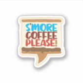 S'more Coffee Bitte! Aufkleber (Vorderseite)