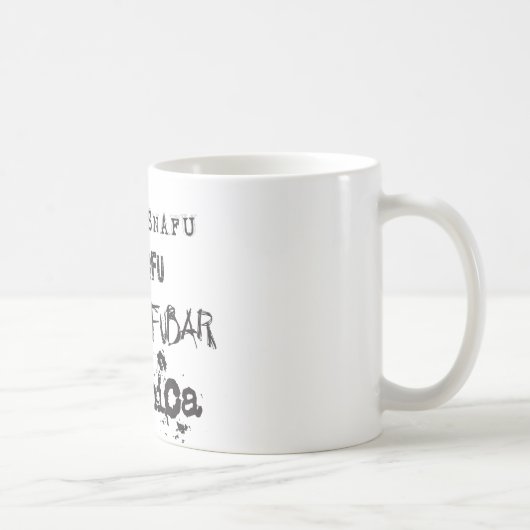 SNAFU TARFU FUBAR BOHICA KAFFEETASSE (Rechts)