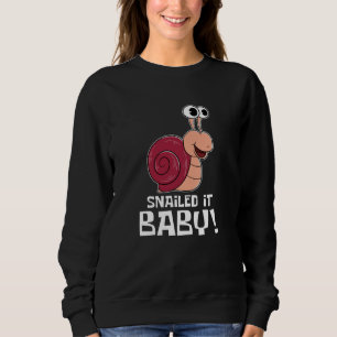 Snail It Baby - Funny Snail Sweatshirt