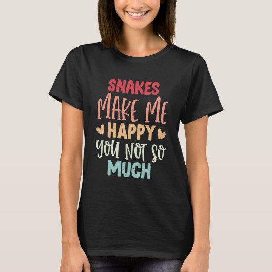 Snakes Make Me Happy You Not So Much Snakes T-Shirt (Vorderseite)