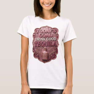 Snappy Gold HEUTIGES ZIEL GUTE TEQUILA TRINKEN T-Shirt