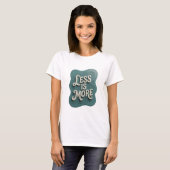 Snappy Teal LESS IS MORE Slogan T-Shirt (Vorne ganz)