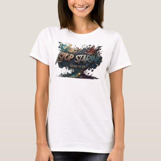Snappy Türkis STOP STARREN TRINKEN ODER STIRB T-Shirt (Vorderseite)