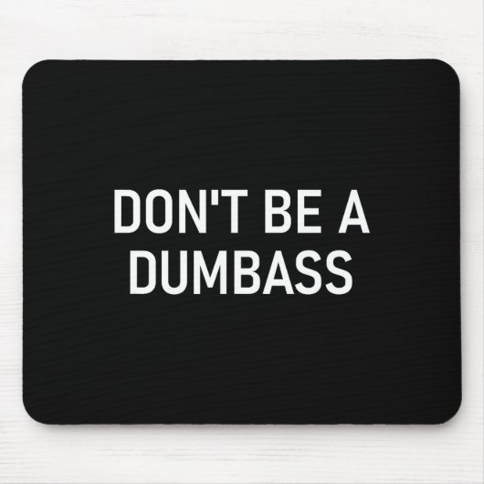 Snarky One Liners, Quotes, Sayings, S Don't Be A D Mousepad (Vorne)