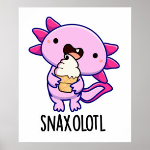 Snaxolotl Funny Axolotl Pun Poster