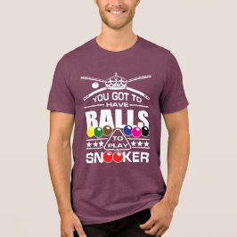 Snooker - (Sie haben Got, Bälle zum Snooker spiele Tri-Blend Shirt