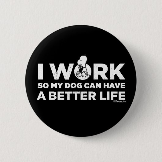 Snoopy - Ich arbeite, damit mein Hund ein besseres Button (Vorderseite)