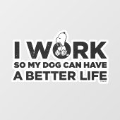 Snoopy - Ich arbeite, damit mein Hund ein besseres Fensteraufkleber (Blatt)