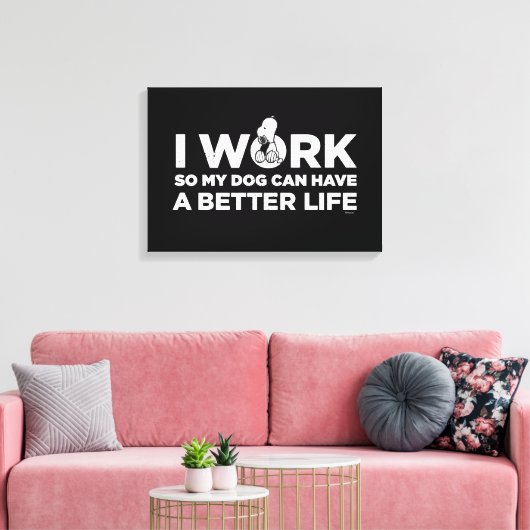 Snoopy - Ich arbeite, damit mein Hund ein besseres Leinwanddruck (Insitu (Wohnzimmer))