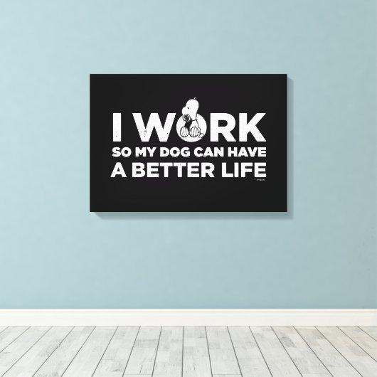 Snoopy - Ich arbeite, damit mein Hund ein besseres Leinwanddruck (Insitu (Holzboden))