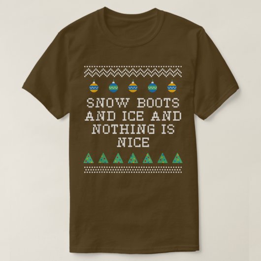 Snow Boots and Ice and Nothing is Nice Christmas R T-Shirt (Design vorne)