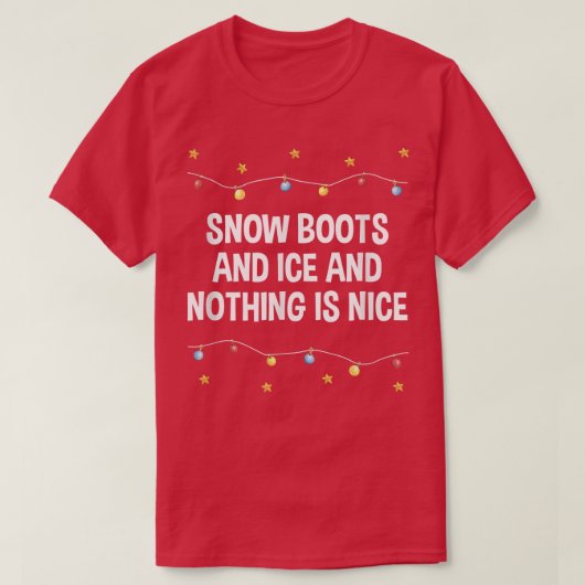 Snow Boots and Ice and Nothing is Nice Christmas R T-Shirt (Design vorne)
