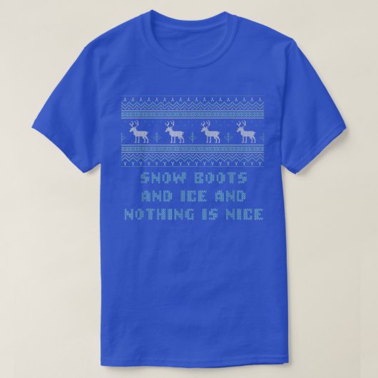 Snow Boots and Ice and Nothing is Nice Christmas R T-Shirt (Design vorne)