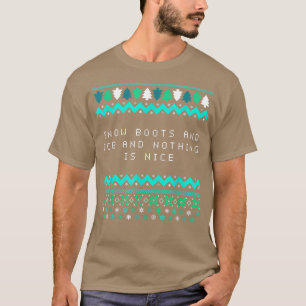 Snow Boots and Ice and Nothing is Nice Christmas R T-Shirt