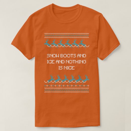Snow Boots and Ice and Nothing is Nice Christmas R T-Shirt (Design vorne)