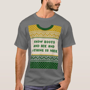Snow Boots and Ice and Nothing is Nice Christmas R T-Shirt