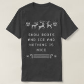 Snow Boots and Ice and Nothing is Nice Christmas R T-Shirt (Design vorne)