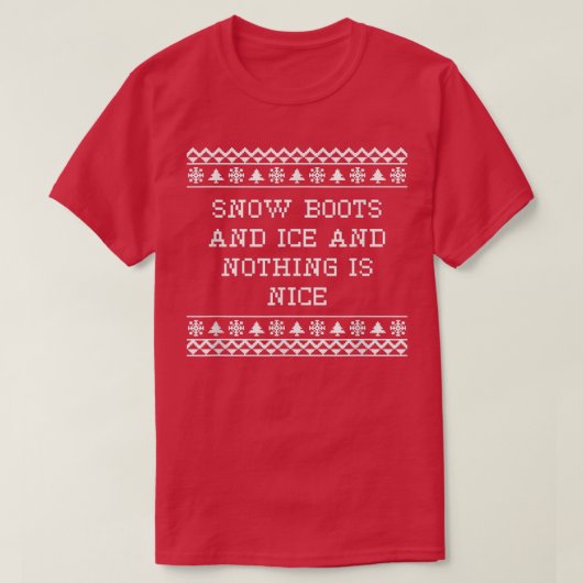 Snow Boots and Ice and Nothing is Nice Christmas R T-Shirt (Design vorne)