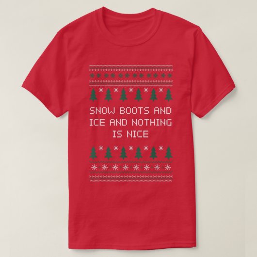 Snow Boots and Ice and Nothing is Nice Christmas R T-Shirt (Design vorne)