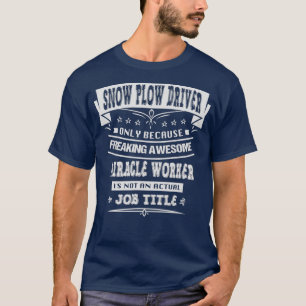 Snow Plow Driver Funny Sarcastic Novelty Spaß T-Shirt
