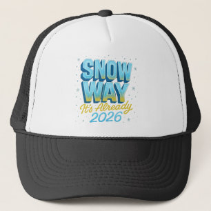 Snow Way It's Already 2026 Funny New Year / Winter Truckerkappe