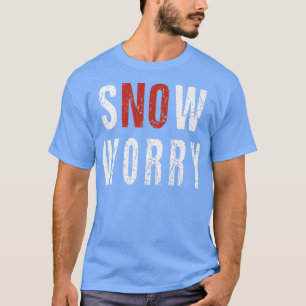 Snow Worry Pun Remover Snowploplofahrer T-Shirt