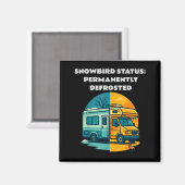 Snowbird Status Permanently Defrosted Rv Camng Ret Magnet (Vorderseite/Rückseite)