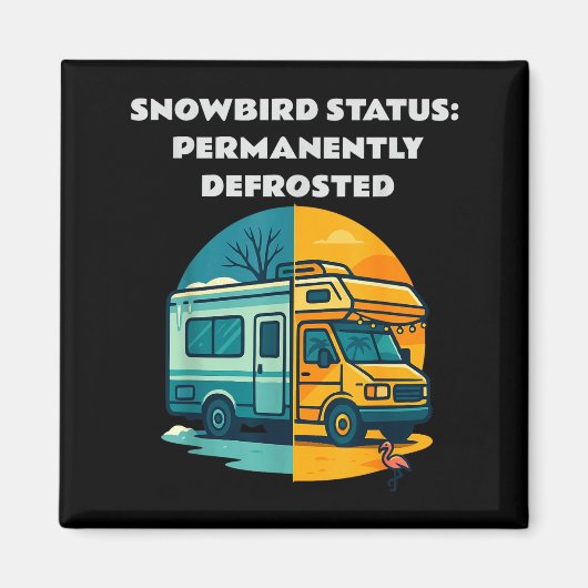Snowbird Status Permanently Defrosted Rv Camng Ret Magnet (Vorne)