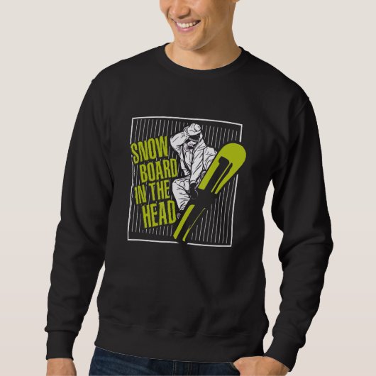 Snowboard In The Head Snowboarding Snowboarder Sweatshirt (Vorderseite)