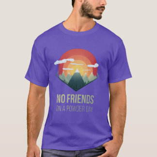 Snowboard Keine Freunde am Pulverschnee Ski Winter T-Shirt