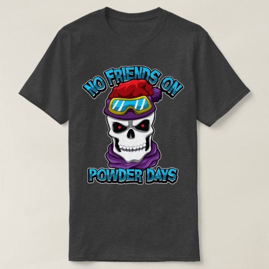 Snowboard Ski No Friends on Powder Days Freerid T-Shirt (Design vorne)