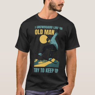 Snowboard wie ein alter Mann Lustiger Wintersport T-Shirt