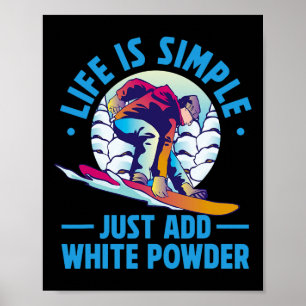 Snowboarden ist einfach, einfach nur weißes Pulver Poster
