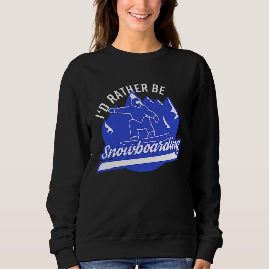 Snowboarder I'd Rather Be Snowboarding Snowboard Sweatshirt (Vorderseite)