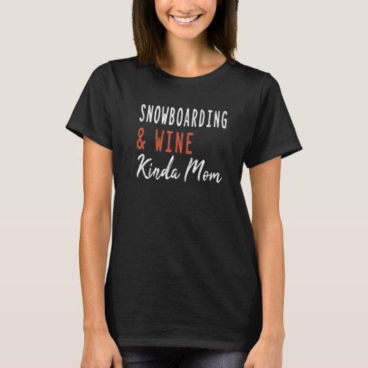 Snowboarding And Wine Kinda Mom Mountain Skiing  W T-Shirt (Vorderseite)