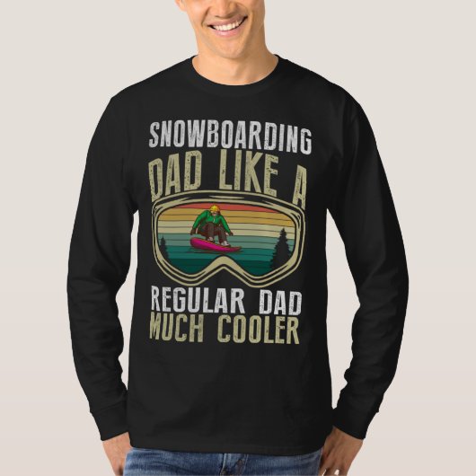 Snowboarding Dad Like A Regular Dad Much Cooler T-Shirt (Vorderseite)