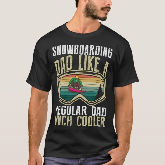 Snowboarding Dad Like A Regular Dad Much Cooler T-Shirt (Vorderseite)