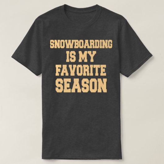 Snowboarding Is My Favorite Season Snowboarder T-Shirt (Design vorne)