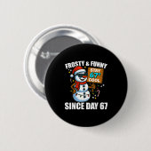Snowman Frosty And Funny Since Day 67 Meme Christm Button (Vorne & Hinten)