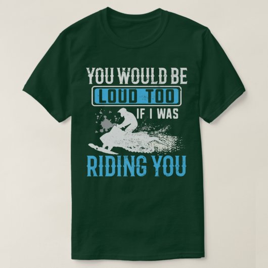 Snowmobile Rider YOu Would Be Loud Too Funny Snowm T-Shirt (Design vorne)