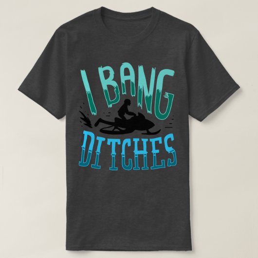 Snowmobiling I Bang Ditsches 2 T-Shirt (Design vorne)