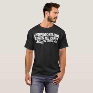 Snowmobiling macht mich glücklich Sie nicht viel T-Shirt