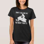 Snowmobiling Saying - Dont Follow Me You Wont Make T-Shirt (Vorderseite)