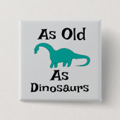 So alt wie die Dinosaurier Button (Vorderseite)