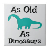 So alt wie Dinosaurier Keramikfliese (Vorderseite)