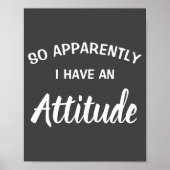 So Apparently I Have An Attitude  Poster (Vorne)
