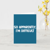 So Apparently, I'm Difficult - Funny Sarcastic Karte (Gelbe Blume)